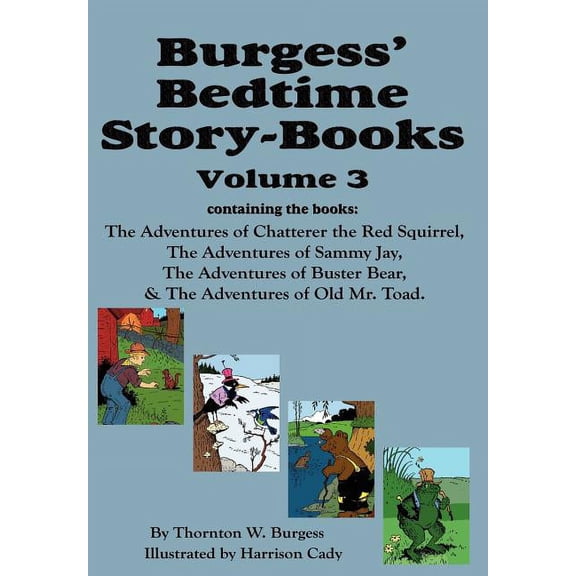 Burgess' Bedtime Story-Books, Vol. 3: The Adventures of Chatterer the Red Squirrel, Sammy Jay, Buster Bear, and Old Mr. , (Hardcover)