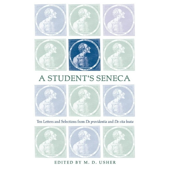 A Student's Seneca: Ten Letters and Selections from de Providentia and de Vita Beata, (Paperback)