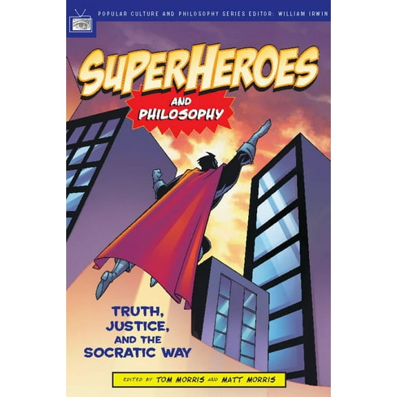 Popular Culture and Philosophy Superheroes and Philosophy: Truth, Justice, and the Socratic Way, Book 13, (Paperback)