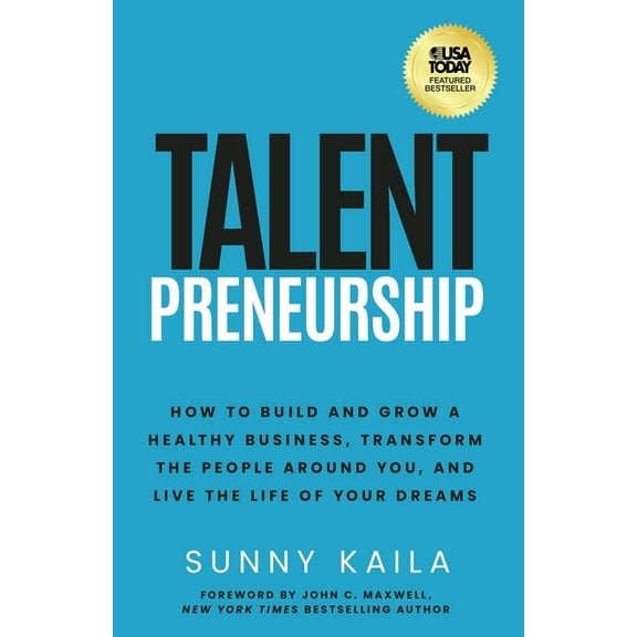 Talentpreneurship: How to Build a Healthy Business, Transform the People around You, and Live the Life of Your Dreams, (Paperback)