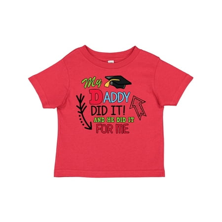 

Inktastic My Daddy Did It and He Did It for Me with Graduation Cap Gift Toddler Boy Girl T-Shirt