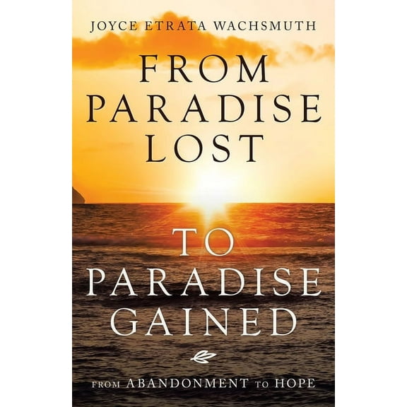 From Paradise Lost to Paradise Gained: From Abandonment to Hope (Paperback)