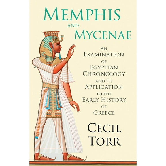 Memphis and Mycenae - An Examination of Egyptian Chronology and Its Application to the Early History of Greece, (Paperback)