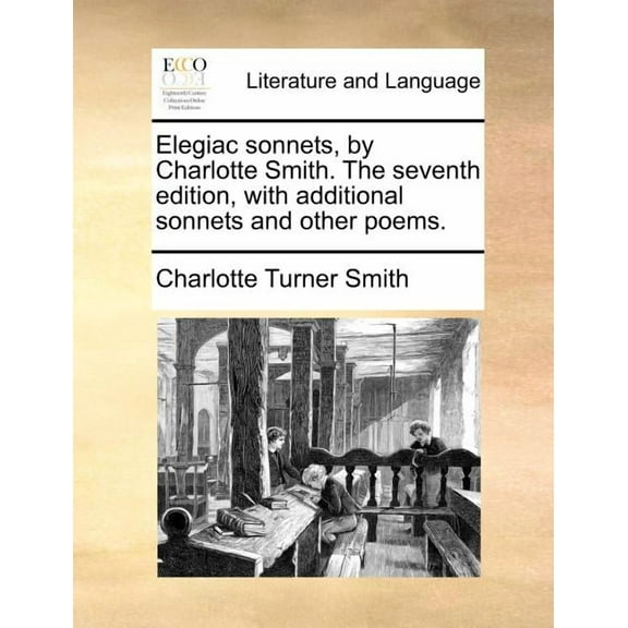 Elegiac Sonnets, by Charlotte Smith. the Seventh Edition, with Additional Sonnets and Other Poems.