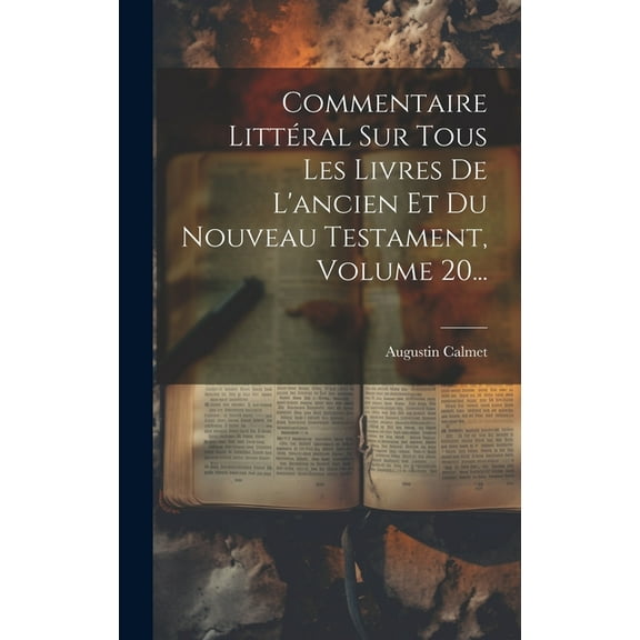 Commentaire Littéral Sur Tous Les Livres De L'ancien Et Du Nouveau Testament, Volume 20... (Hardcover)