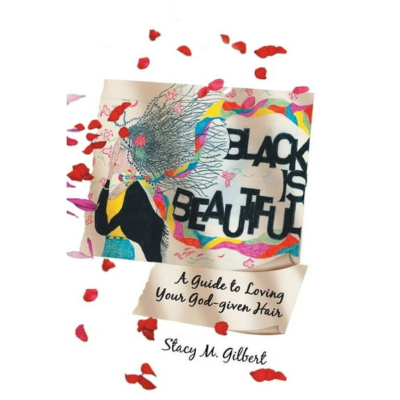 Black is Beautiful: A Guide to Loving Your God-given Hair, (Paperback)