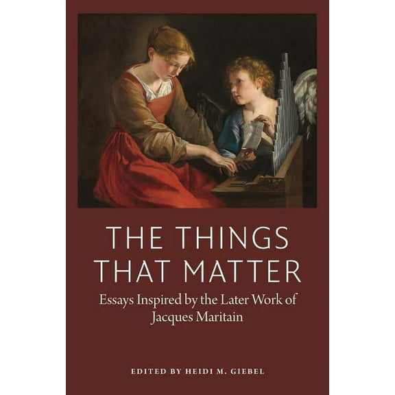 American Maritain Association Publications: The Things That Matter (Paperback)