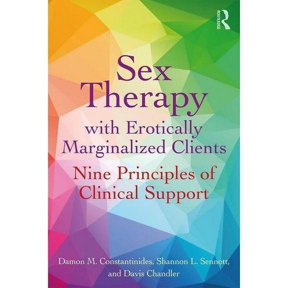 Sex Therapy with Erotically Marginalized Clients: Nine Principles of Clinical Support (Paperback)