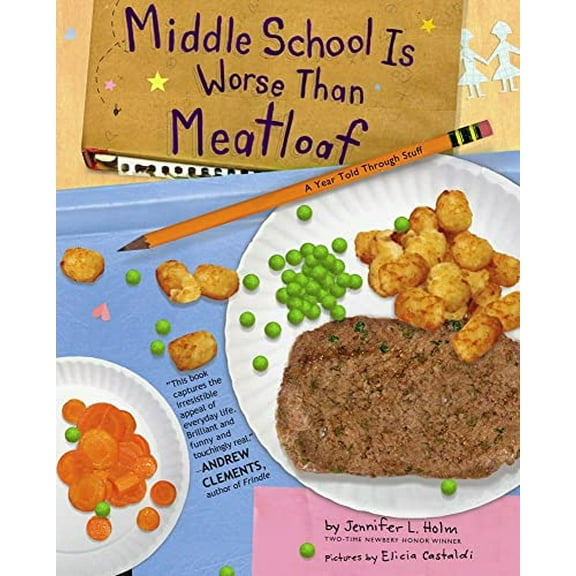 Pre-Owned Middle School Is Worse Than Meatloaf: A Year Told Through Stuff (Hardcover) 0689852819 9780689852817