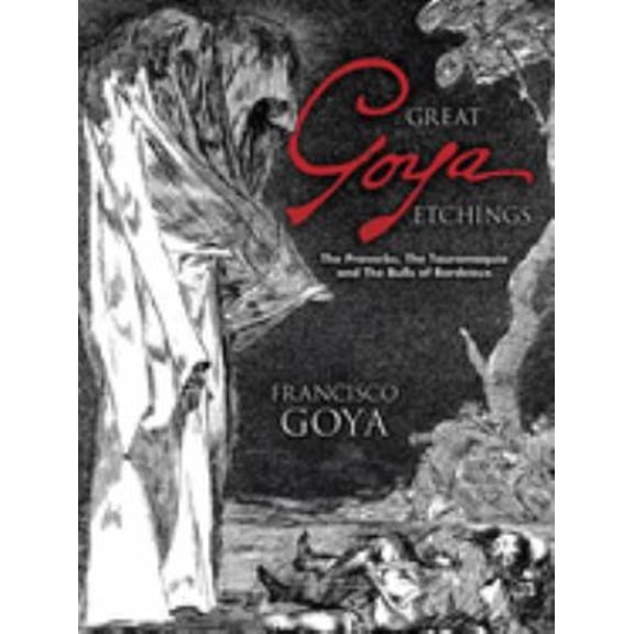 Pre-Owned Great Goya Etchings: The Proverbs, the Tauromaquia and the Bulls of Bordeaux (Paperback) 0486447588 9780486447582