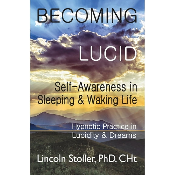 Becoming Lucid: Self-Awareness in Sleeping & Waking Life, Hypnotic Practice in Lucidity & Dreams, (Paperback)
