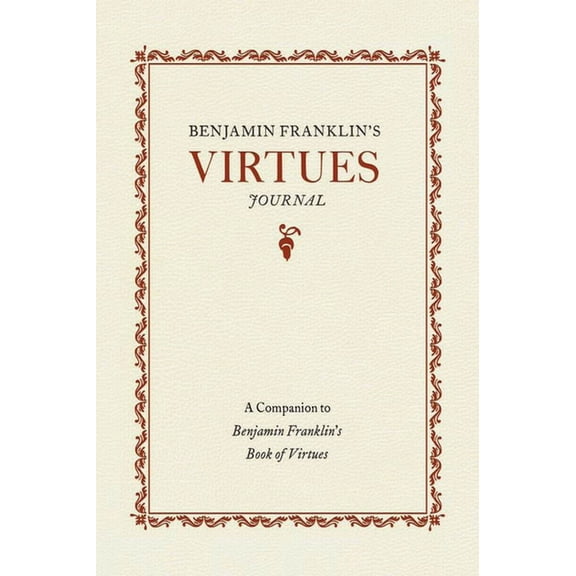 Books of American Wisdom Benjamin Franklin's Virtues Journal: A Companion to Benjamin Franklin's Book of Virtues, (Paperback)