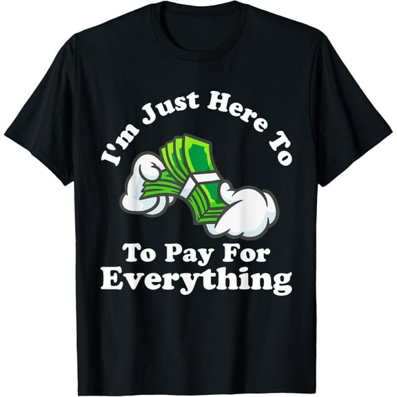Exquisite and comfortable-I'm Just Here To Pay For Everything Funny Mom Dad T-Shirt