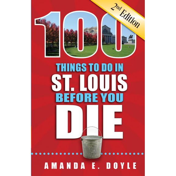 100 Thinhs to Do Before You Die: 100 Things to Do in St. Louis Before You Die, Second Edition (Paperback)