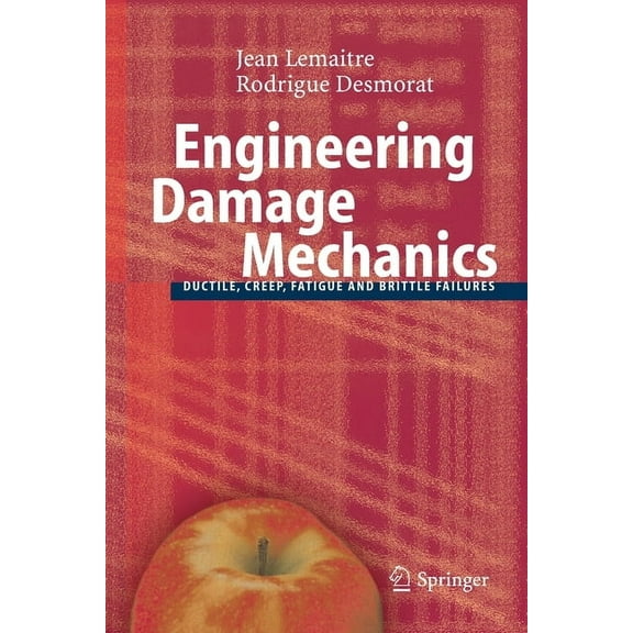 Engineering Damage Mechanics: Ductile, Creep, Fatigue and Brittle Failures, (Paperback)