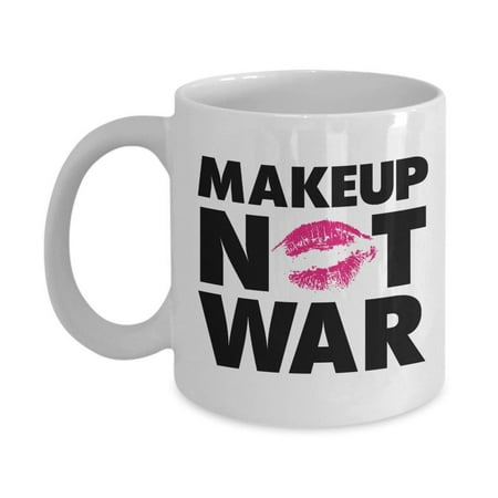 Makeup Not War Pun With Lipstick Mark Coffee & Tea Gift Mug Supplies For Make Up Artist And Cute Gifts For (Best Way To Make Coffee Camping)