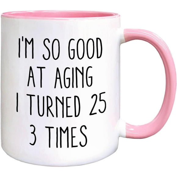 75 Birthday Gifts for Women Men Coffee Mug Funnybirthday Coffee Mugs I'm So Good at Aging I Turned 25 3 Times Coffeecups 75Th Birthday Gifts for Women Tea Cup Mug Cup (Pink) 11 Oz