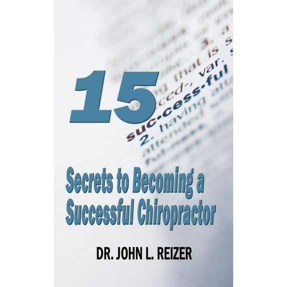 15 Secrets to Becoming a Successful Chiropractor (Paperback)