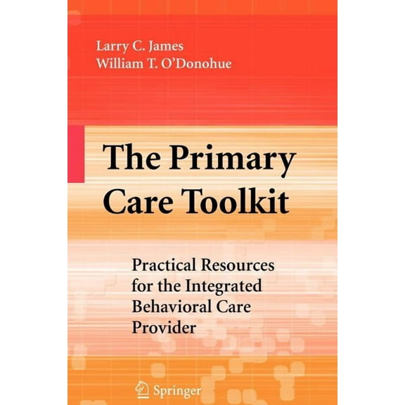 The Primary Care Toolkit: Practical Resources for the Integrated Behavioral Care Provider, (Paperback)