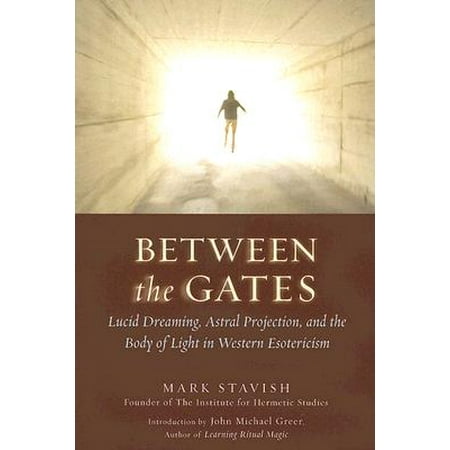 Between the Gates : Lucid Dreaming, Astral Projection, and the Body of Light in Western (Best Lucid Dream Stories)