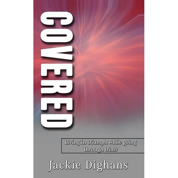 Covered: Living In Triumph While Going Through Trials, (Paperback)