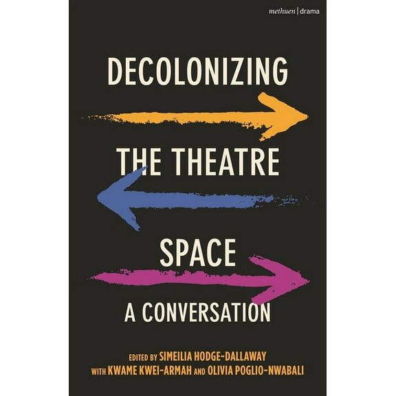Decolonizing the Theatre Space: A Conversation, (Hardcover)