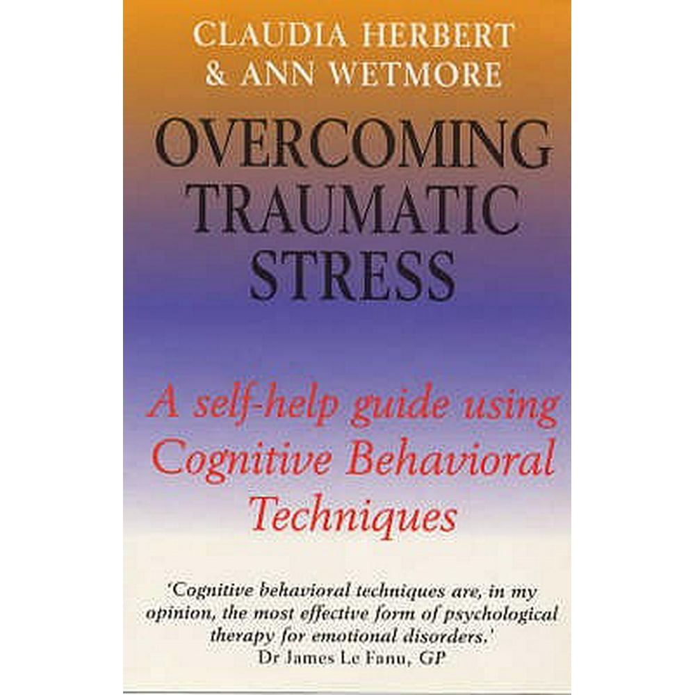 Overcoming S: Overcoming Traumatic Stress : A Self-Help Guide Using ...