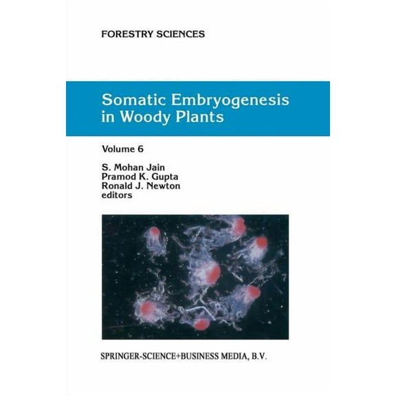 Forestry Sciences Somatic Embryogenesis in Woody Plants: Volume 6, Book 67, (Paperback)