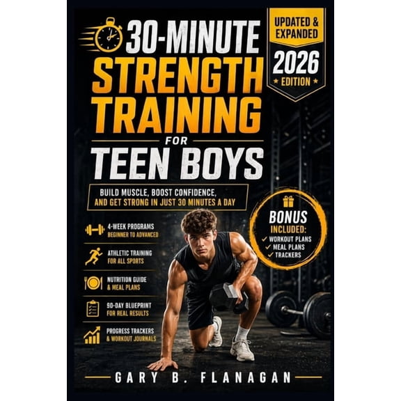 30-Minute Strength Training for Teen Boys: Build Muscle, Boost Confidence Teens Guide to Fitness Success, (Paperback)