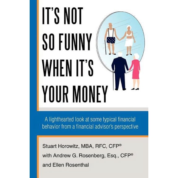 It's Not So Funny When It's Your Money: A Lighthearted Look at Some Typical Financial Behavior from a Financial Advisor', (Paperback)