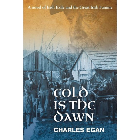 Irish Famine Cold is the Dawn: A Novel of Irish Exile and the Great Irish Famine, Book 3, (Paperback)