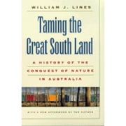 Pre-Owned Taming the Great South Land: A History of the Conquest of Nature in Australia (Paperback 9780820320564) by William J Lines