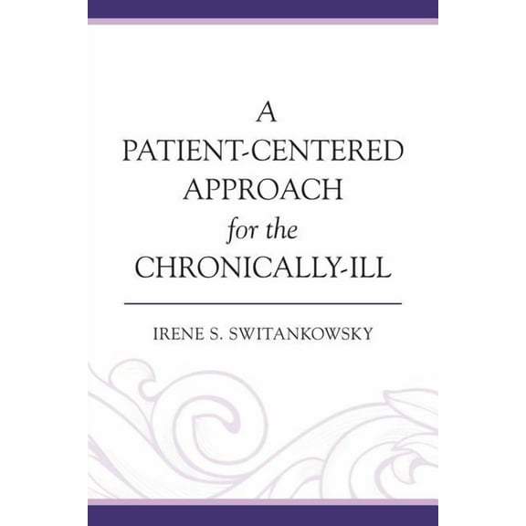 A Patient-Centered Approach for the Chronically-Ill, (Paperback)