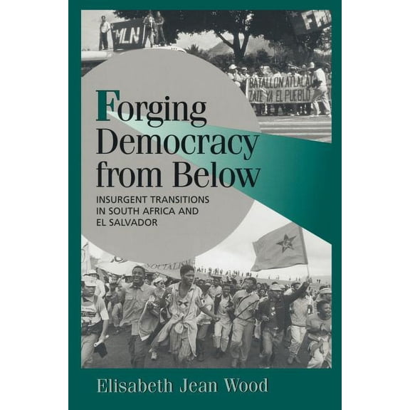 Cambridge Studies in Comparative Politic Forging Democracy from Below: Insurgent Transitions in South Africa and El Salvador, (Paperback)