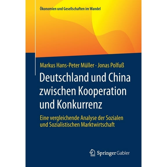 Ãkonomien Und Gesellschaften Im Wandel Deutschland Und China Zwischen Kooperation Und Konkurrenz: Eine Vergleichende Analyse Der Sozialen Und Sozialistischen M, (Paperback)