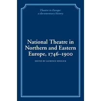 Theatre in Europe: A Documentary History National Theatre in Northern and Eastern Europe, 1746 1900, (Paperback)