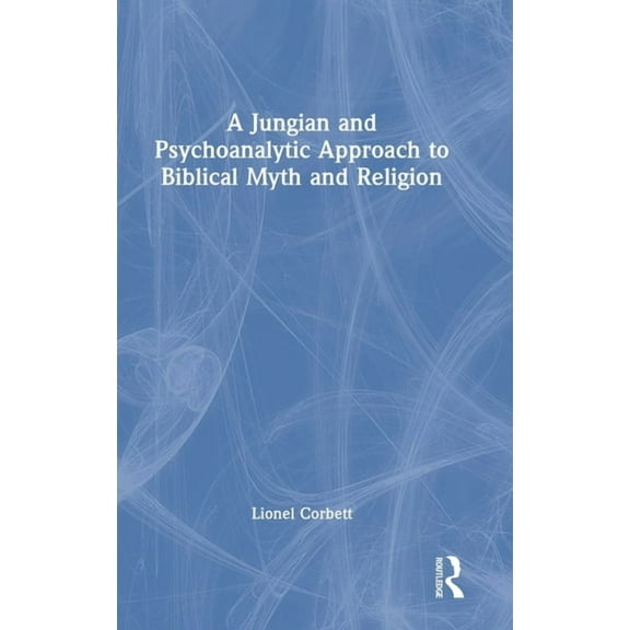 A Jungian and Psychoanalytic Approach to Biblical Myth and Religion, (Hardcover)
