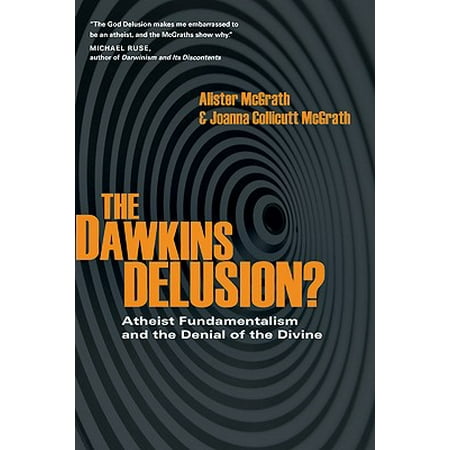 The Dawkins Delusion? : Atheist Fundamentalism and the Denial of the