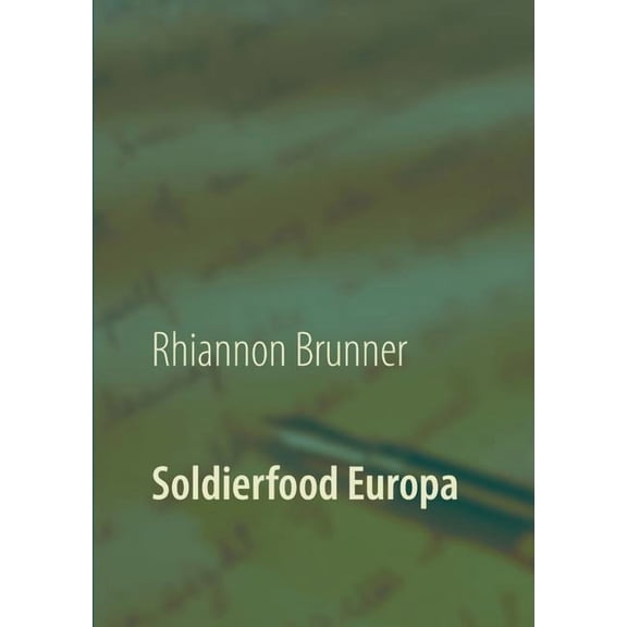 Soldierfood Europa: Was der gemeine Soldat auf den Teller bekam! Rezepte inklusive!, (Paperback)