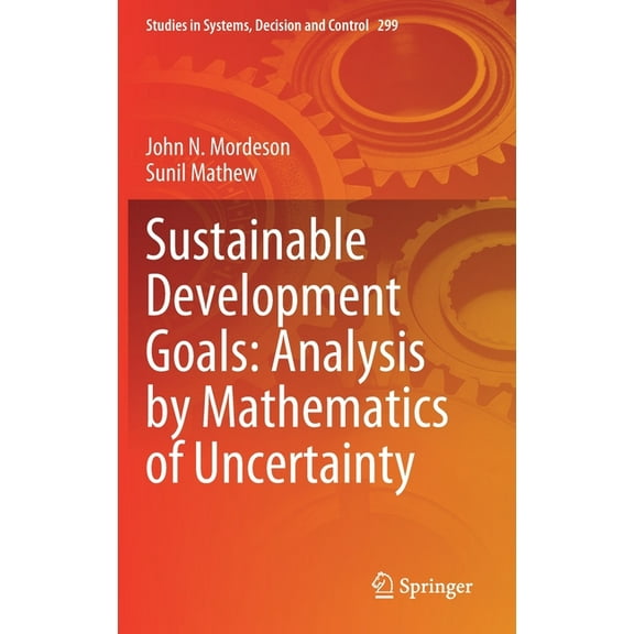 Studies in Systems, Decision and Control Sustainable Development Goals: Analysis by Mathematics of Uncertainty, Book 299, (Hardcover)
