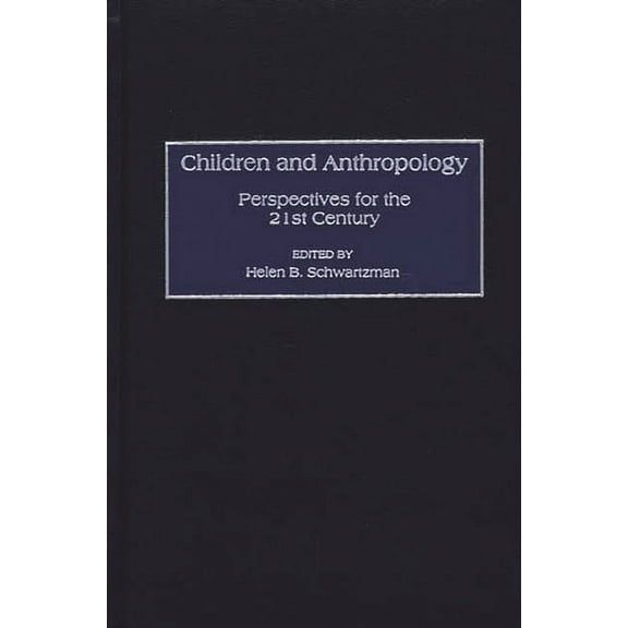 Children and Anthropology: Perspectives for the 21st Century, (Hardcover)