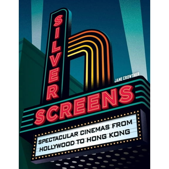 Silver Screens: Spectacular Cinemas from Hollywood to Hong Kong, (Hardcover)