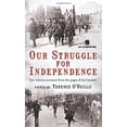 thumbnail image 1 of Pre-Owned Our Struggle for Independence: Eye-Witness Accounts from the Pages of An Cosantoir (Paperback) 1856356140 9781856356145, 1 of 1