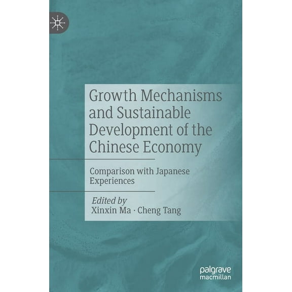 Growth Mechanisms and Sustainable Development of the Chinese Economy: Comparison with Japanese Experiences, (Hardcover)