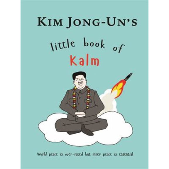 Pre-Owned Kim Jong Un's Little Book of Kalm (Paperback) 1780724063 9781780724065