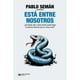 thumbnail image 1 of Libro Esta Entre Nosotros Tapa Blanda, Autor Pablo Seman, Editorial Siglo Xxi Editores Argentina, 1 of 2