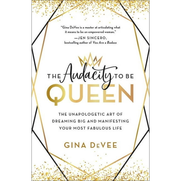 The Audacity to Be Queen: The Unapologetic Art of Dreaming Big and Manifesting Your Most Fabulous Life, (Hardcover)