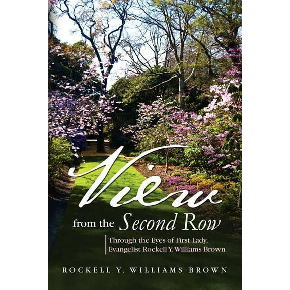 View from the Second Row : Through the Eyes of First Lady, Evangelist Rockell Y. Williams Brown