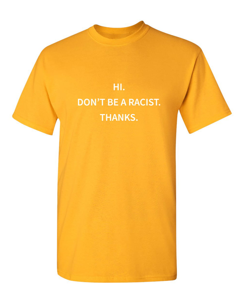 Don't Be Racist Thanks Sarcastic Funny Saying Graphic Shirt Adult Humor Fit Well Tee Apparel Gift Birthday Anniversary Offensive Tshirt - Walmart.com