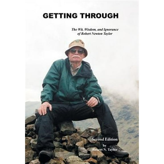 Getting Through : The Wit, Wisdom, and Ignorance of Robert Newton Taylor